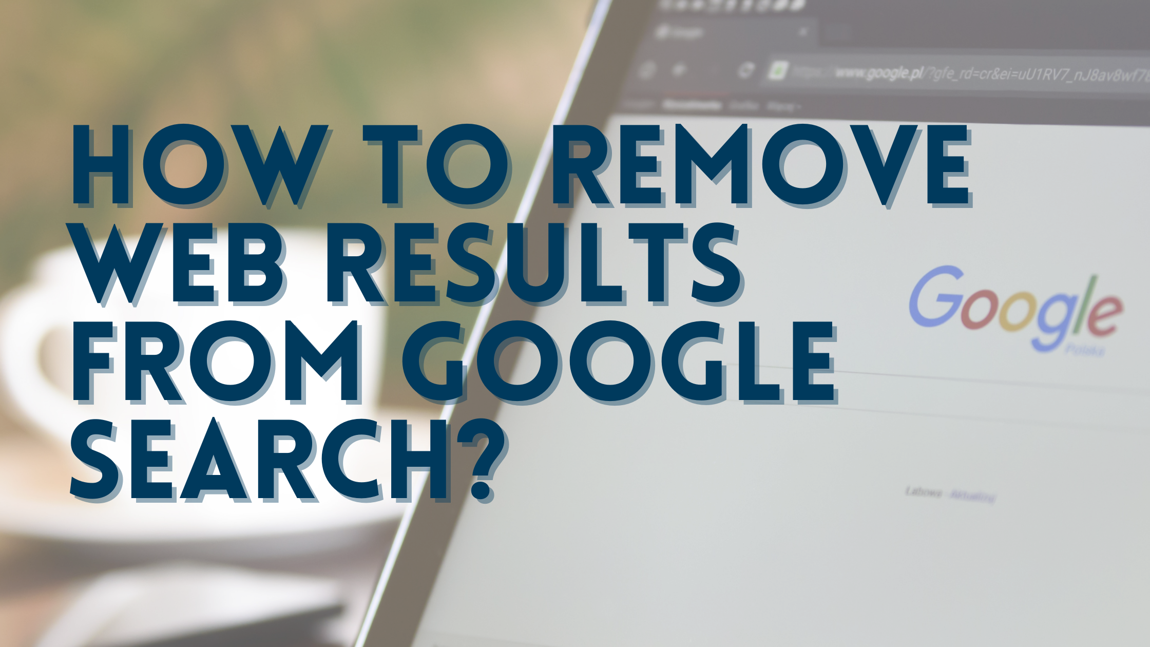 How to Remove Web Results from Google Search - WebEagles