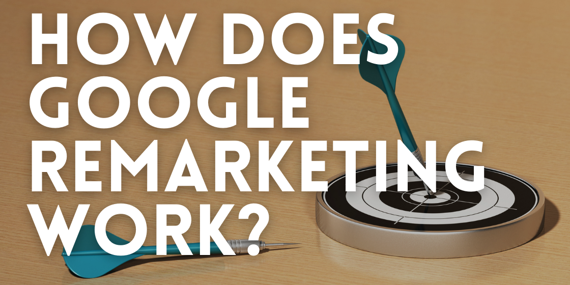 How Does Google Remarketing Work