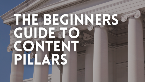 The Beginners Guide To Content Pillars