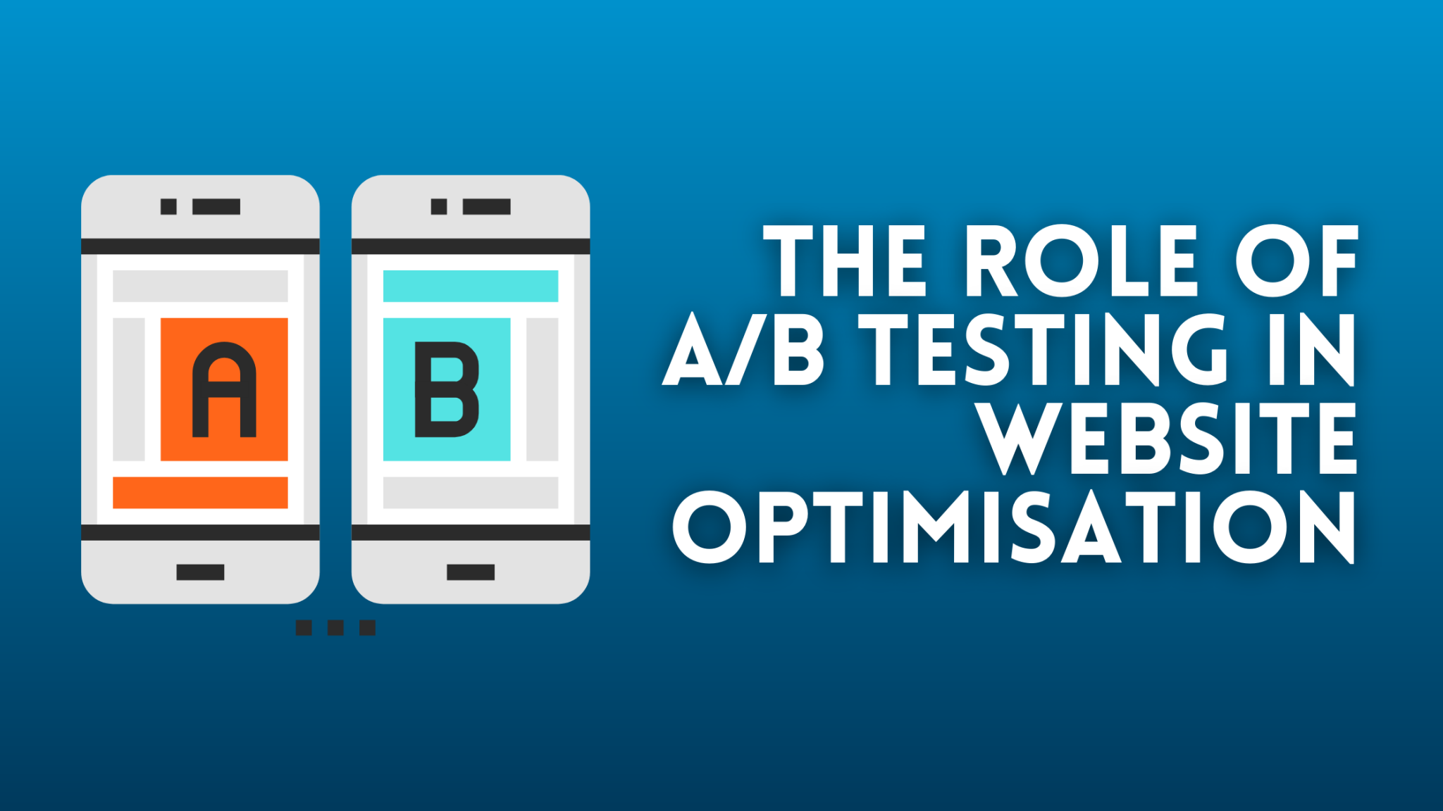 The Role of A/B Testing in Website Optimisation - WebEagles