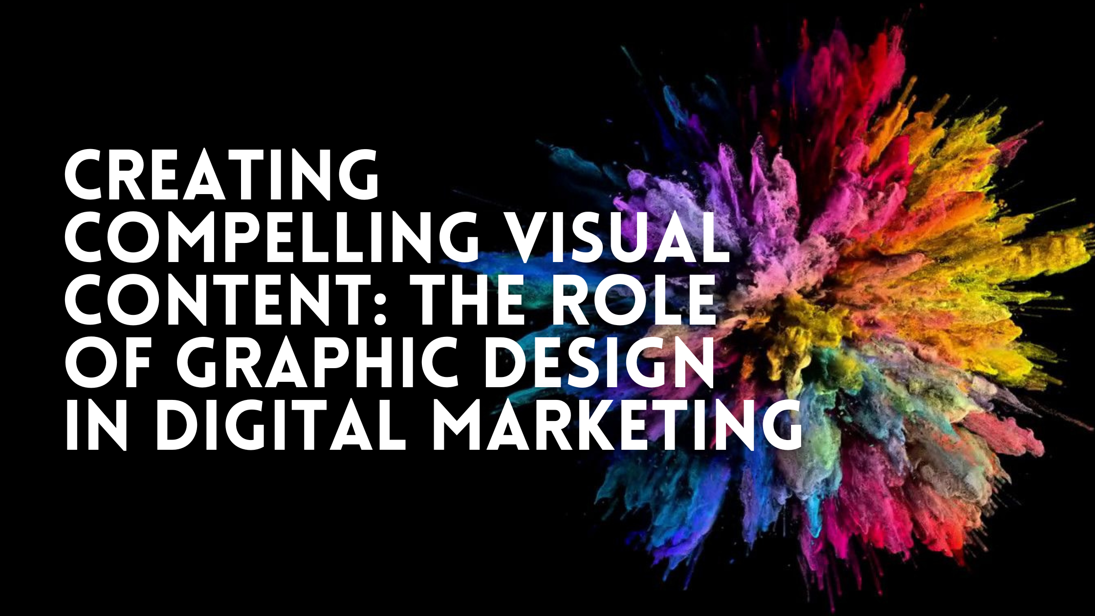 Creating Compelling Visual Content The Role of Graphic Design in